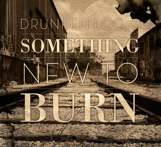 Drunken Logic - Something New To Burn - CD